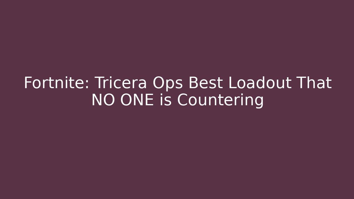 Fortnite: Tricera Ops Best Loadout That NO ONE is Countering - The Family Holidays