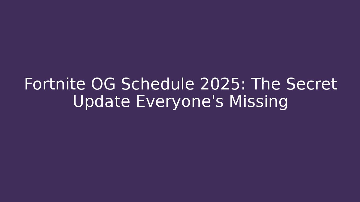 Fortnite OG Schedule 2025: The Secret Update Everyone’s Missing