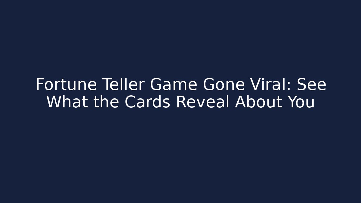 Fortune Teller Game Gone Viral: See What the Cards Reveal About You - The Family Holidays