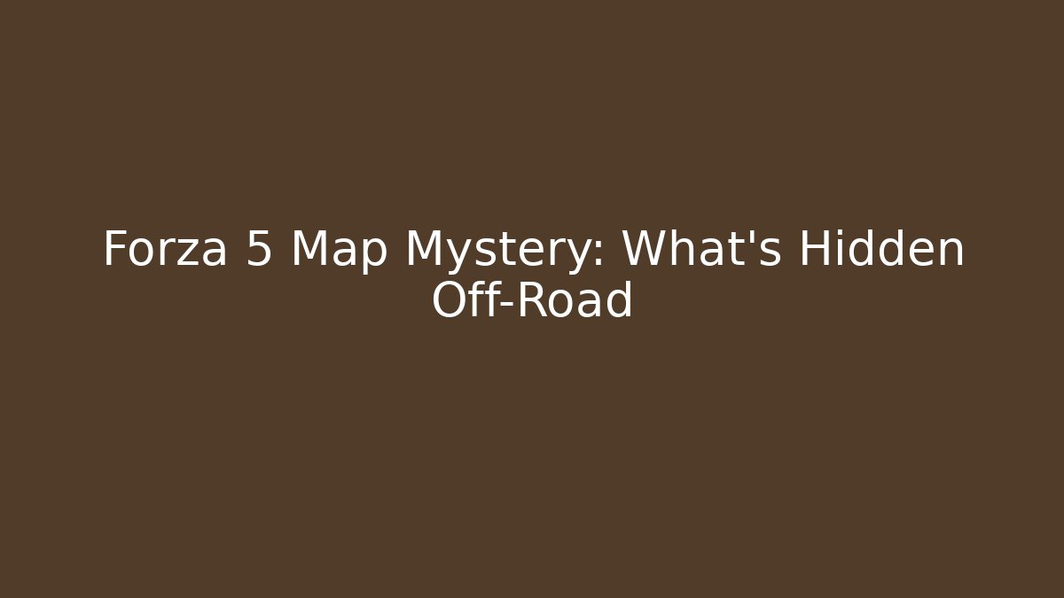 Forza 5 Map Mystery: What's Hidden Off-Road
