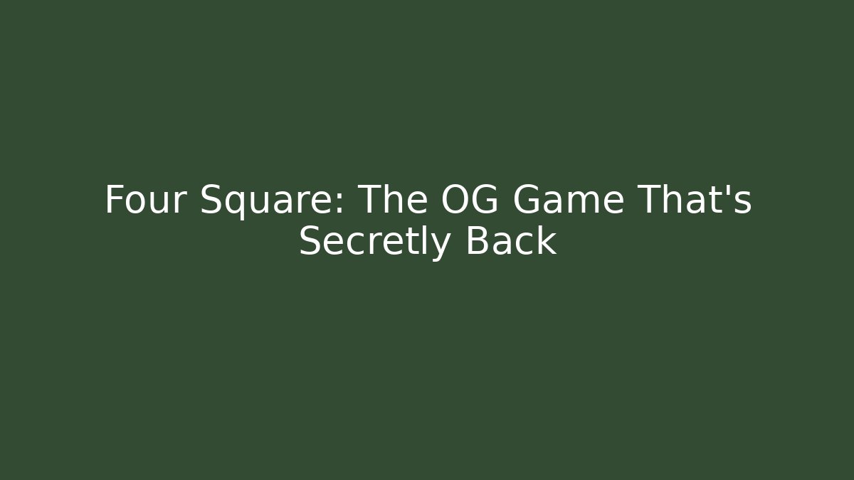 Four Square: The OG Game That's Secretly Back