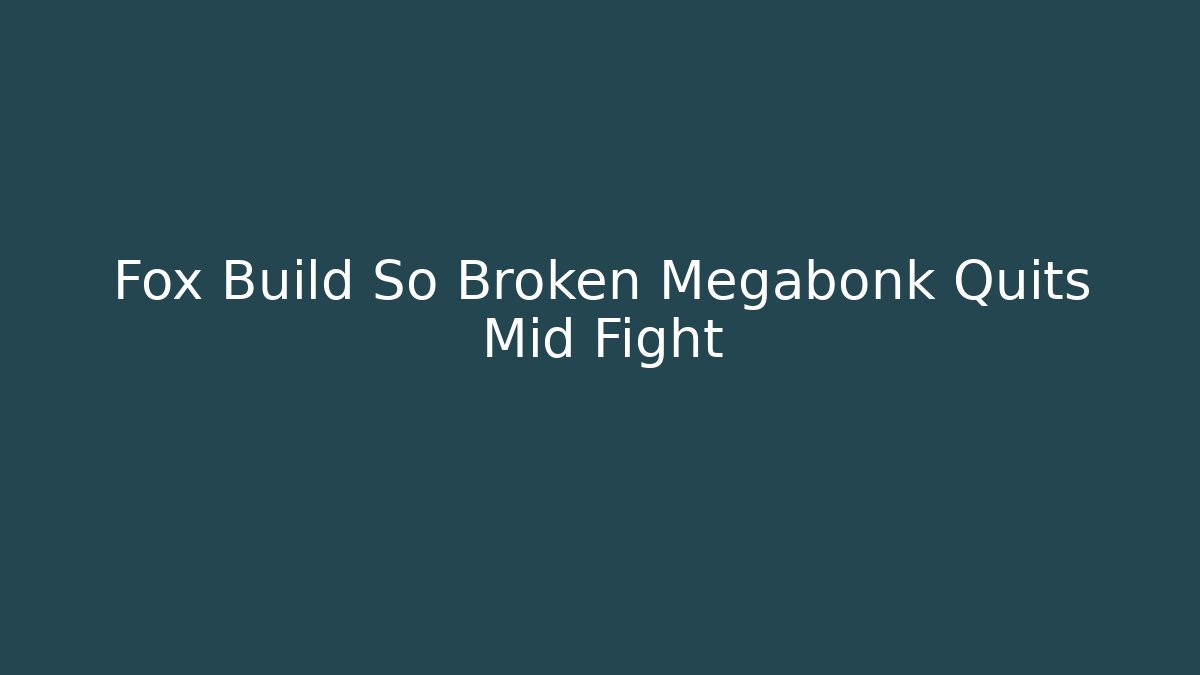 Fox Build So Broken Megabonk Quits Mid Fight