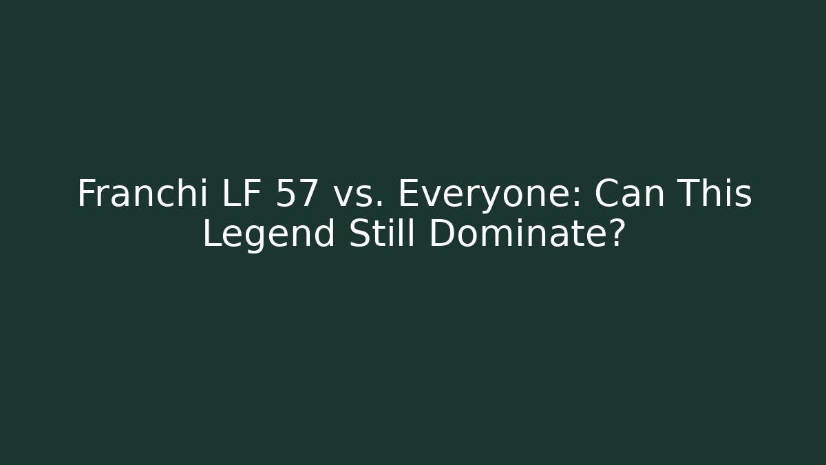 Franchi LF 57 vs. Everyone: Can This Legend Still Dominate?