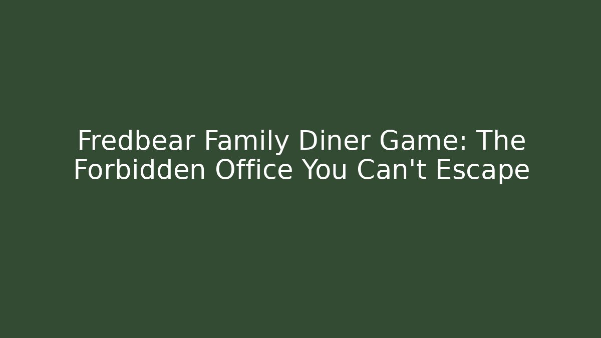 Fredbear Family Diner Game: The Forbidden Office You Can't Escape