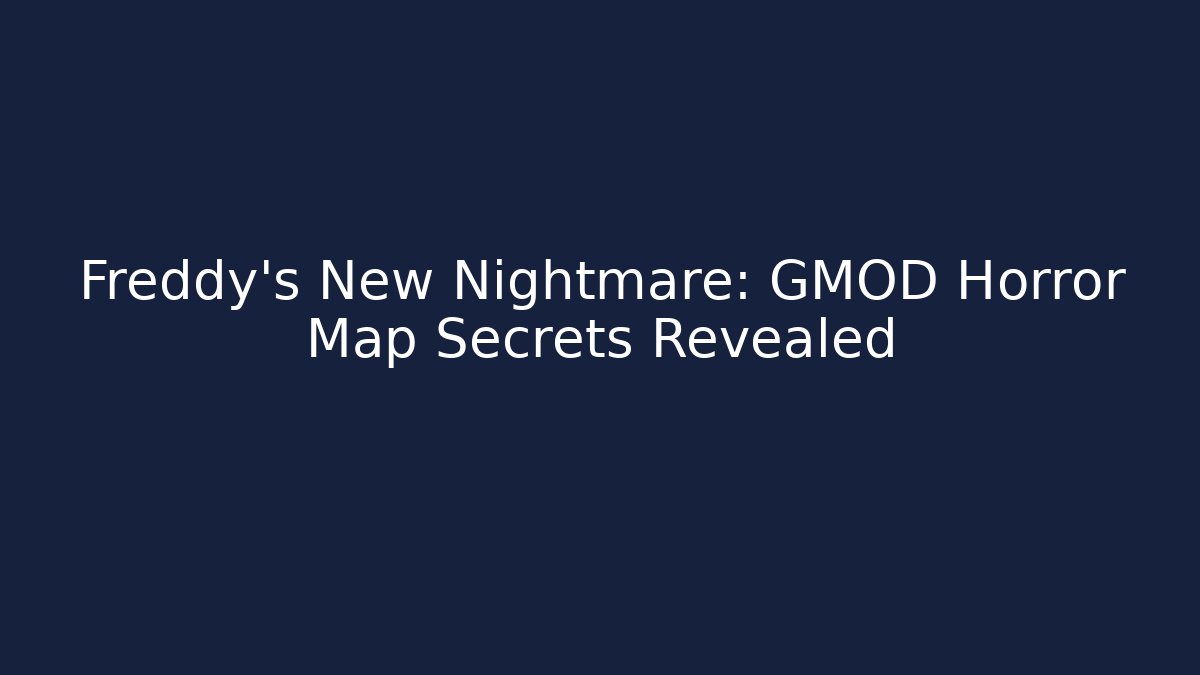 Freddy's New Nightmare: GMOD Horror Map Secrets Revealed