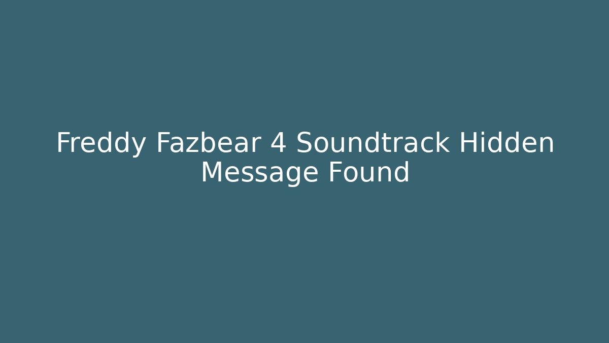 Freddy Fazbear 4 Soundtrack Hidden Message Found - The Family Holidays