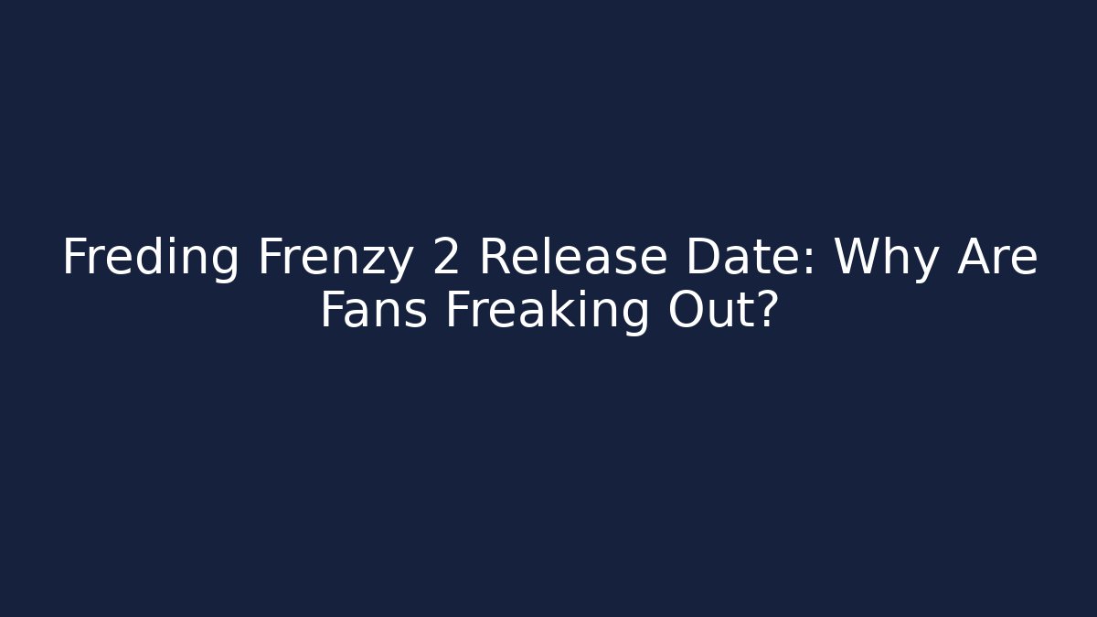 Freding Frenzy 2 Release Date: Why Are Fans Freaking Out?