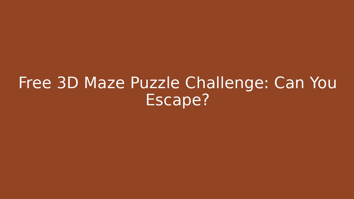 Free 3D Maze Puzzle Challenge: Can You Escape?