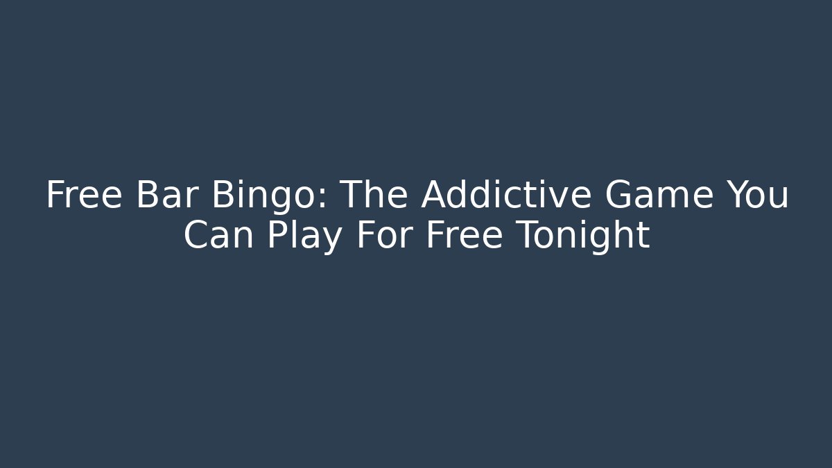 Free Bar Bingo: The Addictive Game You Can Play For Free Tonight