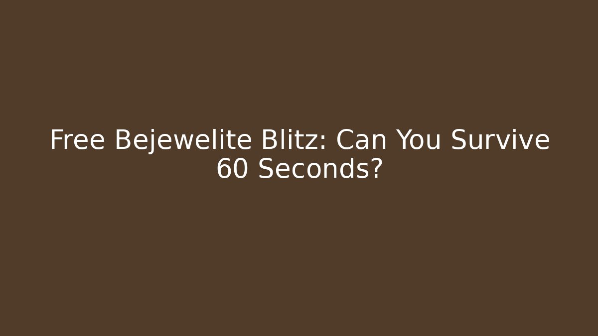 Free Bejewelite Blitz: Can You Survive 60 Seconds?