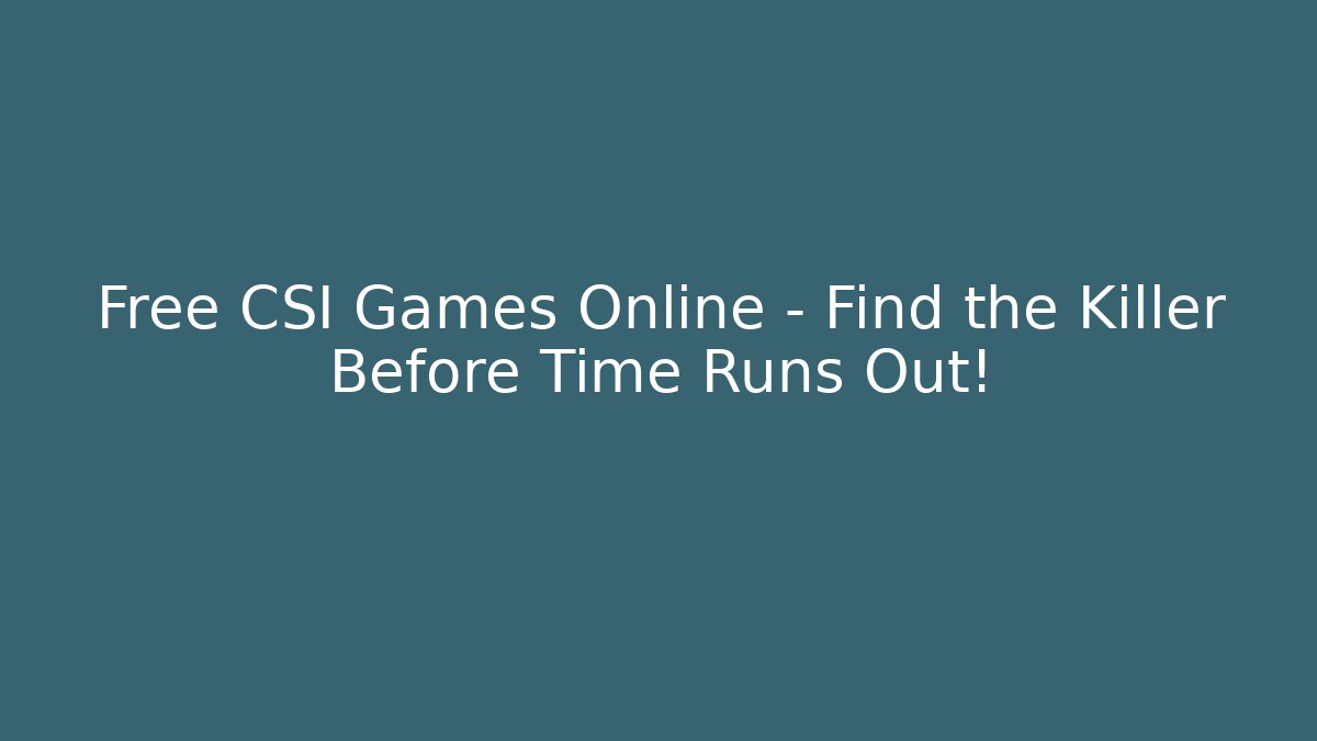Free CSI Games Online – Find the Killer Before Time Runs Out!