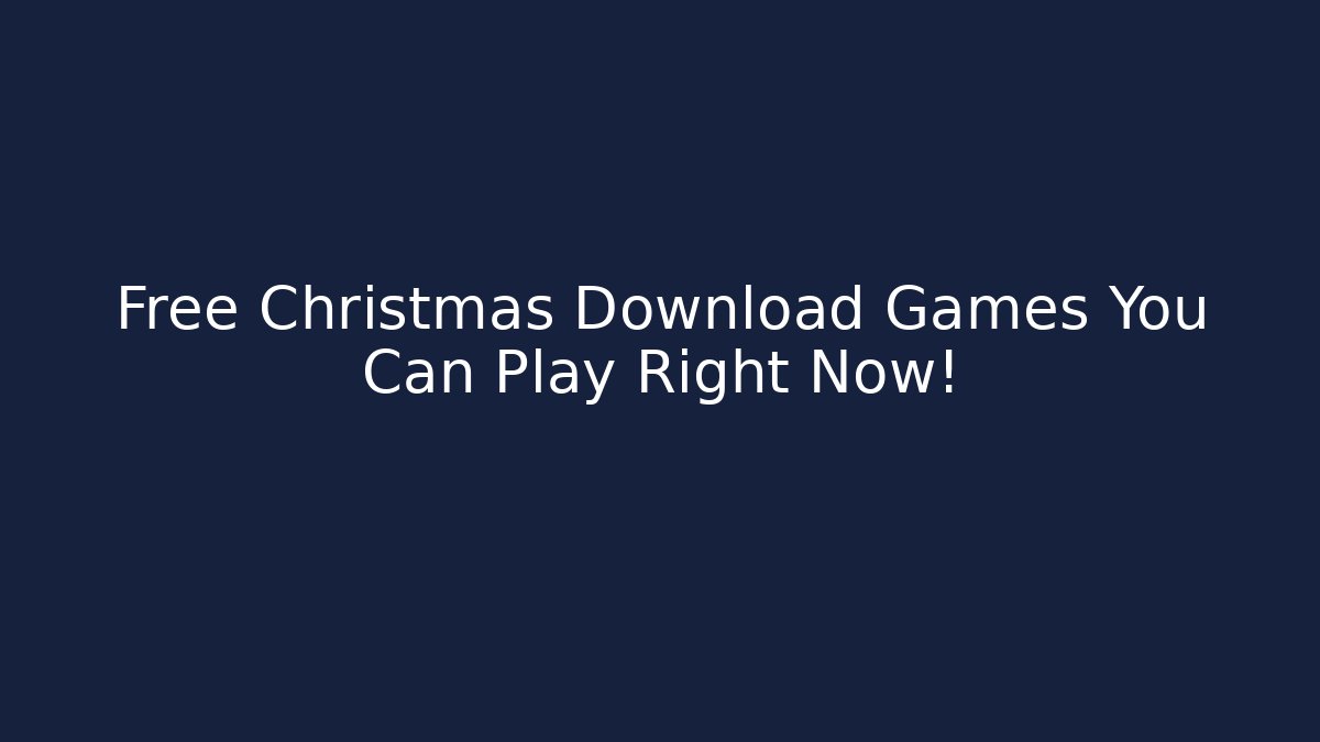 Free Christmas Download Games You Can Play Right Now!