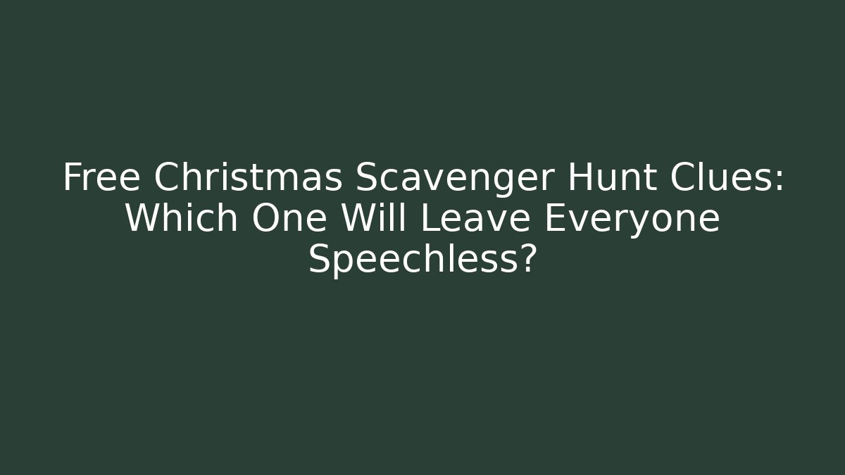 Free Christmas Scavenger Hunt Clues: Which One Will Leave Everyone Speechless?