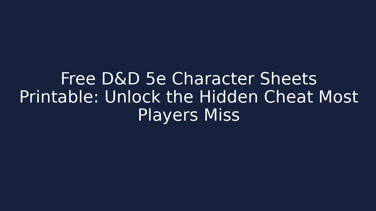Free D&D 5e Character Sheets Printable: Unlock the Hidden Cheat Most Players Miss