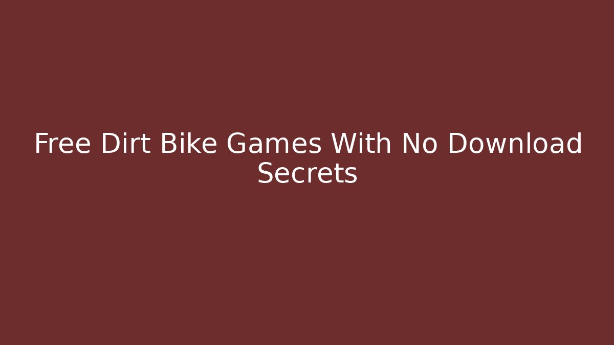 Free Dirt Bike Games With No Download Secrets