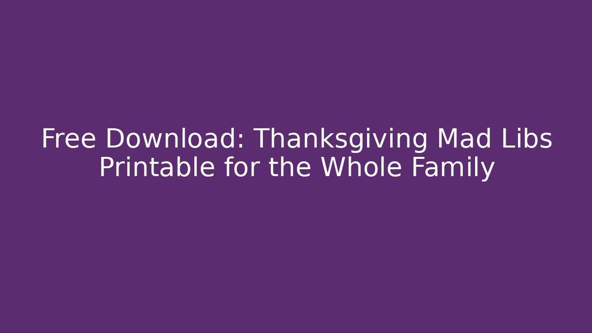 Free Download: Thanksgiving Mad Libs Printable for the Whole Family