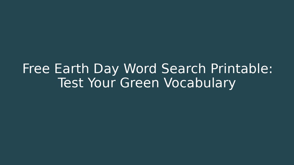 Free Earth Day Word Search Printable: Test Your Green Vocabulary