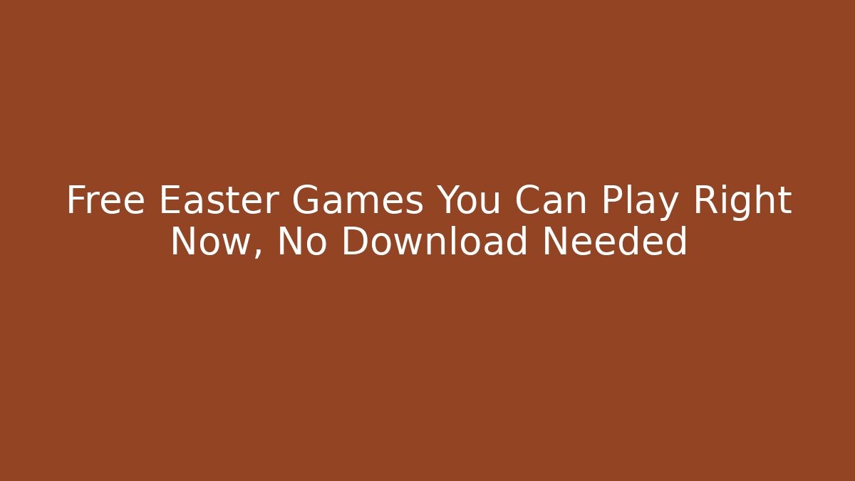 Free Easter Games You Can Play Right Now, No Download Needed