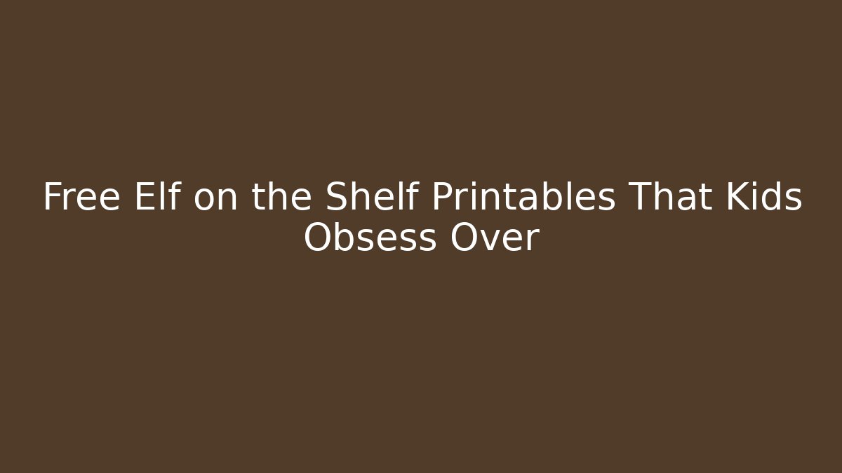 Free Elf on the Shelf Printables That Kids Obsess Over
