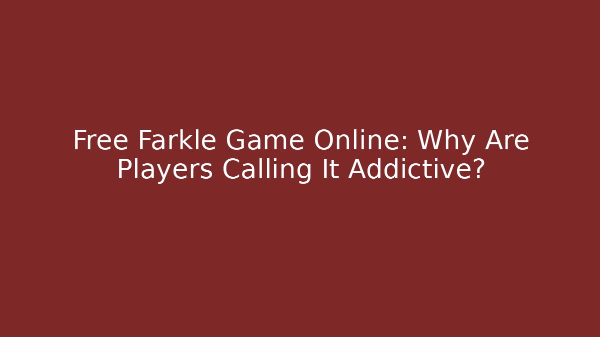 Free Farkle Game Online: Why Are Players Calling It Addictive?
