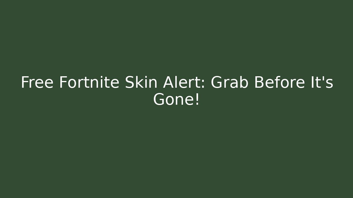 Free Fortnite Skin Alert: Grab Before It's Gone!
