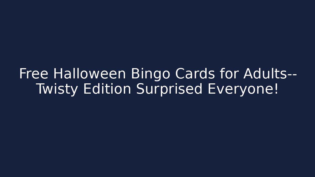 Free Halloween Bingo Cards for Adults— Twisty Edition Surprised Everyone!