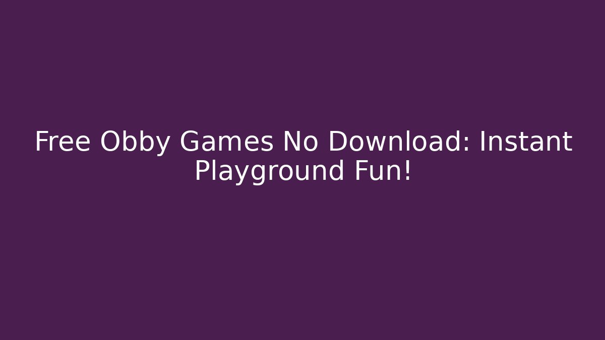 Free Obby Games No Download: Instant Playground Fun!