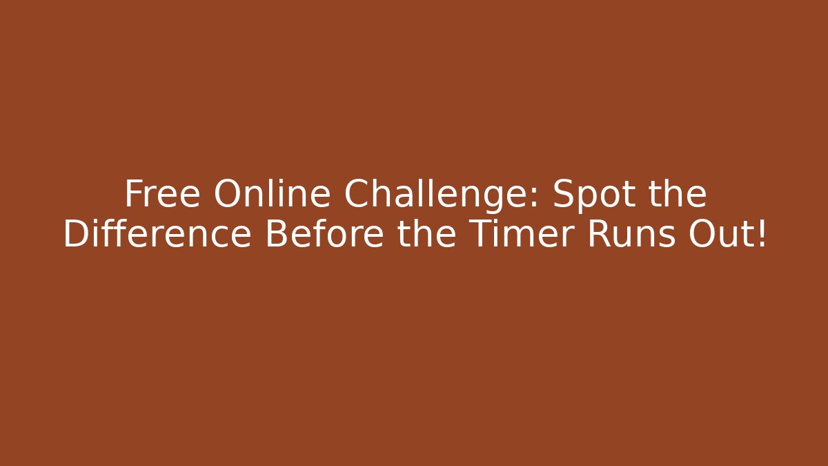 Free Online Challenge: Spot the Difference Before the Timer Runs Out!