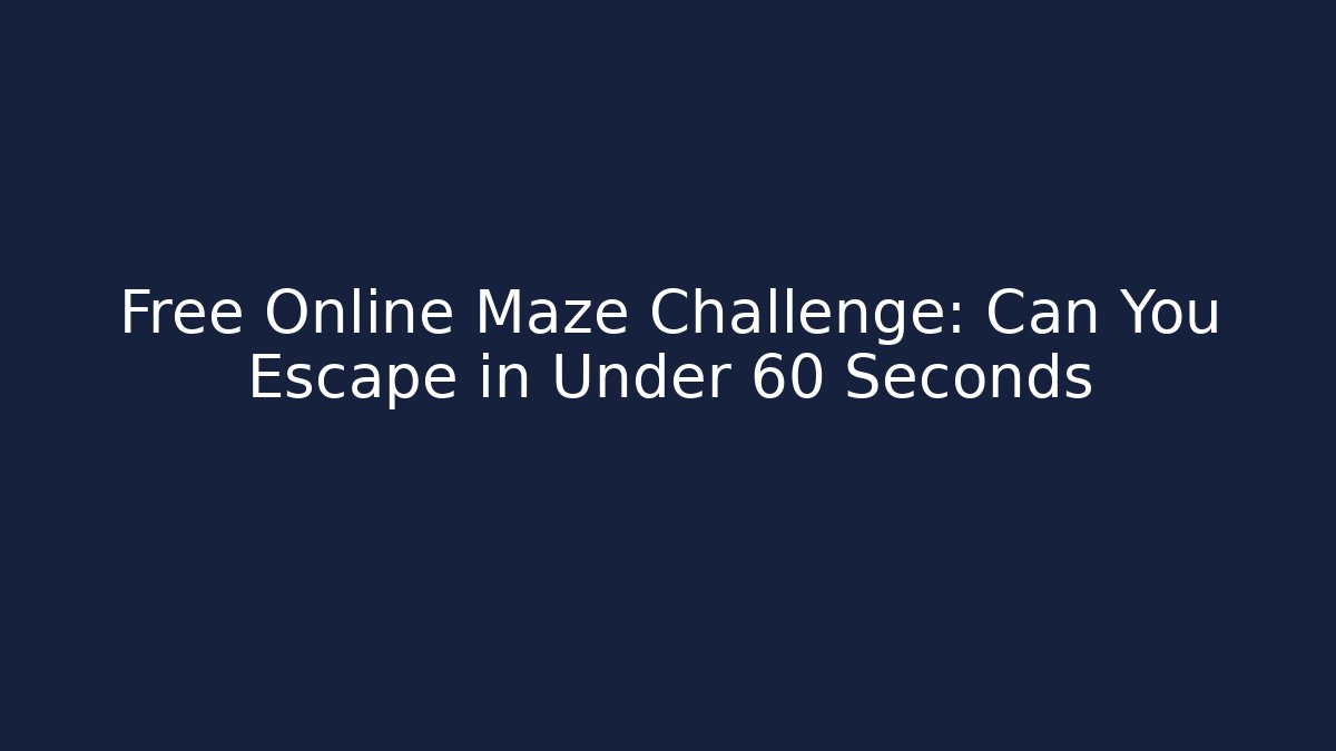 Free Online Maze Challenge: Can You Escape in Under 60 Seconds
