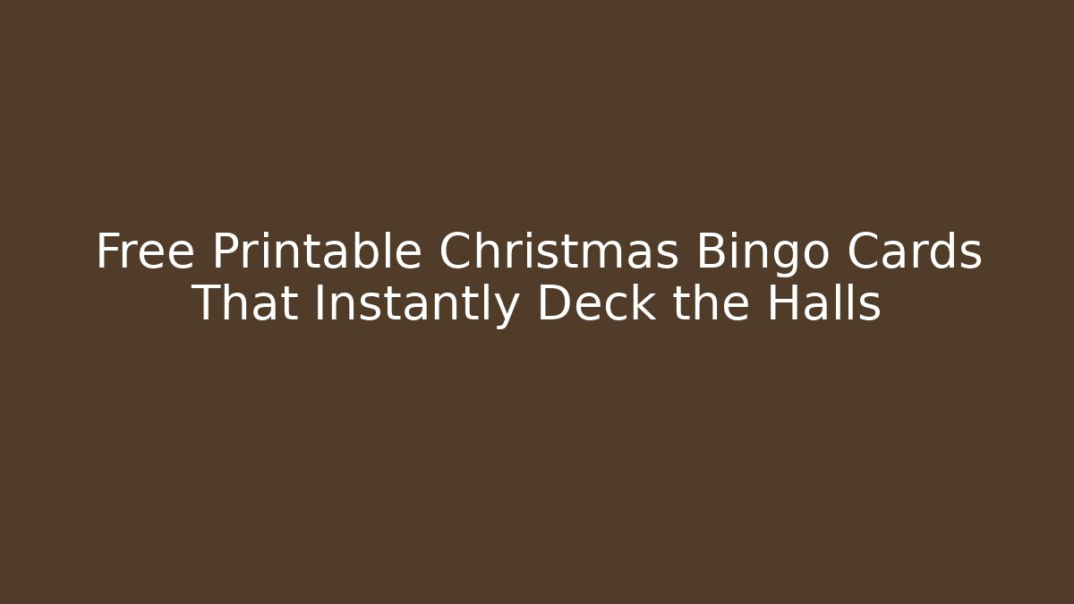 Free Printable Christmas Bingo Cards That Instantly Deck the Halls