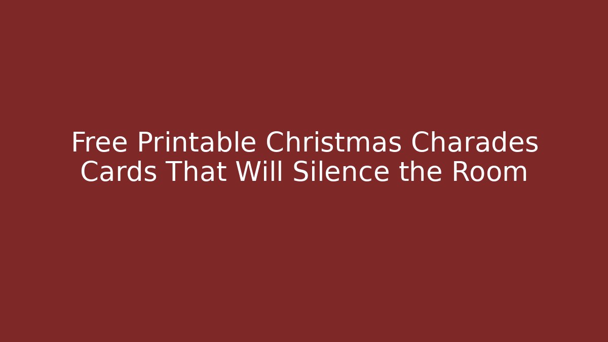 Free Printable Christmas Charades Cards That Will Silence the Room