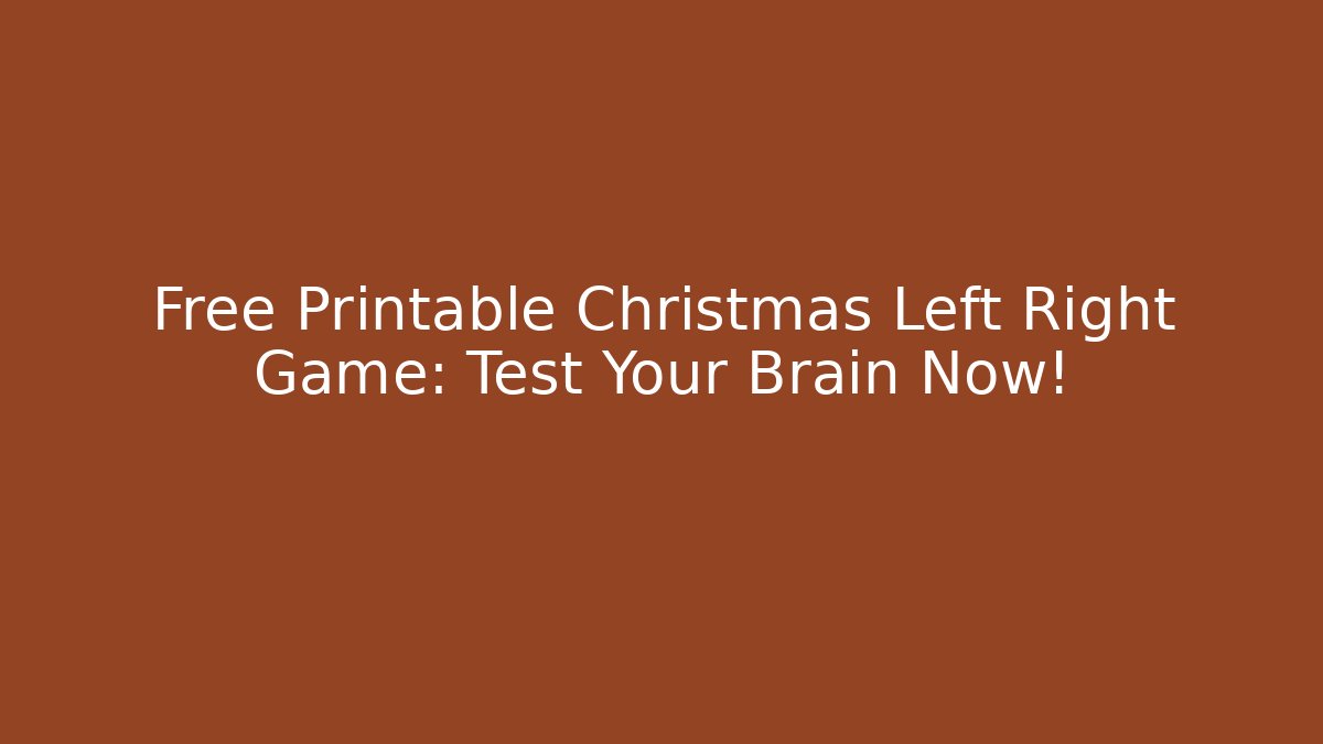 Free Printable Christmas Left Right Game: Test Your Brain Now! - The Family Holidays