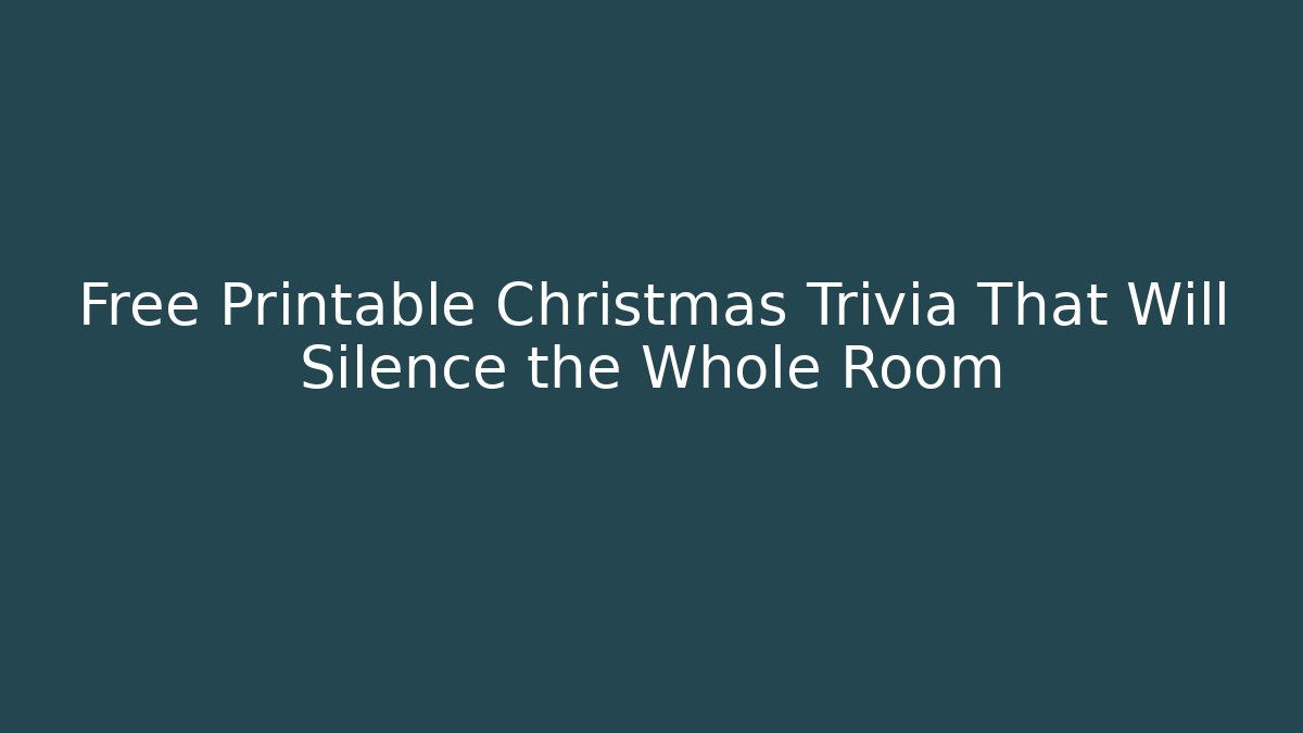 Free Printable Christmas Trivia That Will Silence the Whole Room