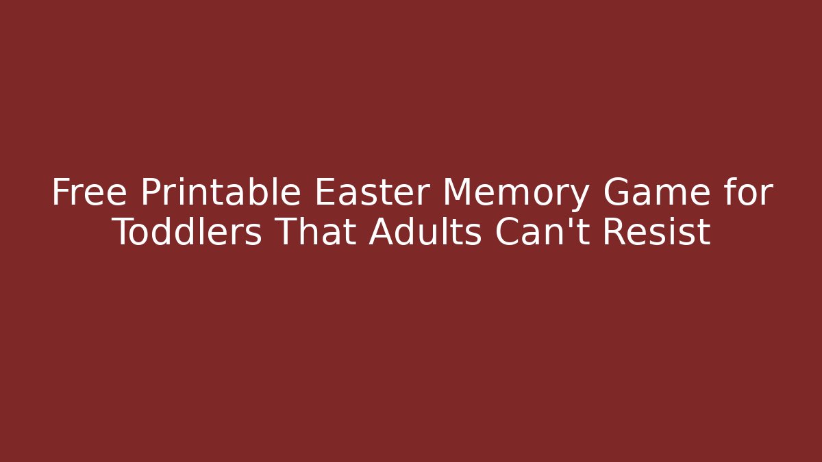 Free Printable Easter Memory Game for Toddlers That Adults Can't Resist - The Family Holidays