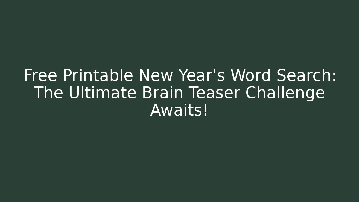 Free Printable New Year's Word Search: The Ultimate Brain Teaser Challenge Awaits!