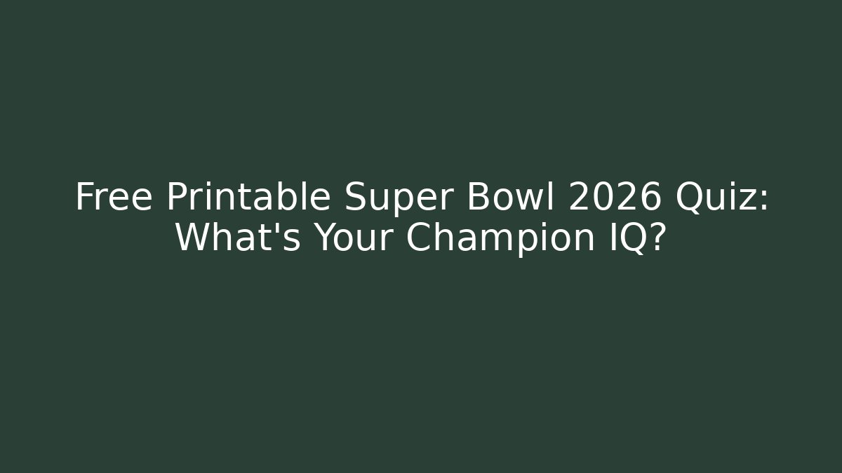 Free Printable Super Bowl 2026 Quiz: What's Your Champion IQ?