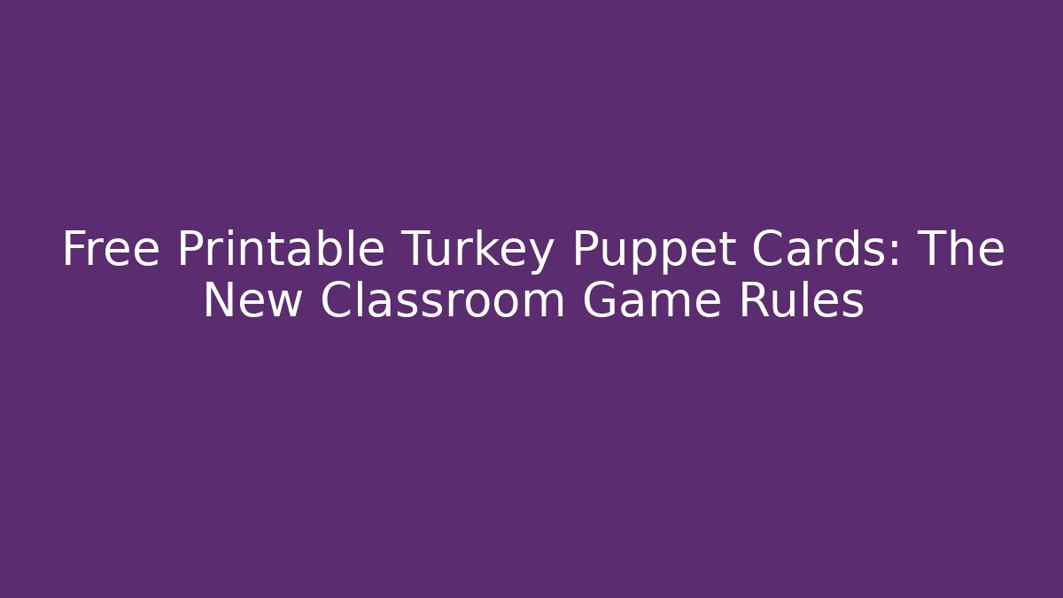 Free Printable Turkey Puppet Cards: The New Classroom Game Rules