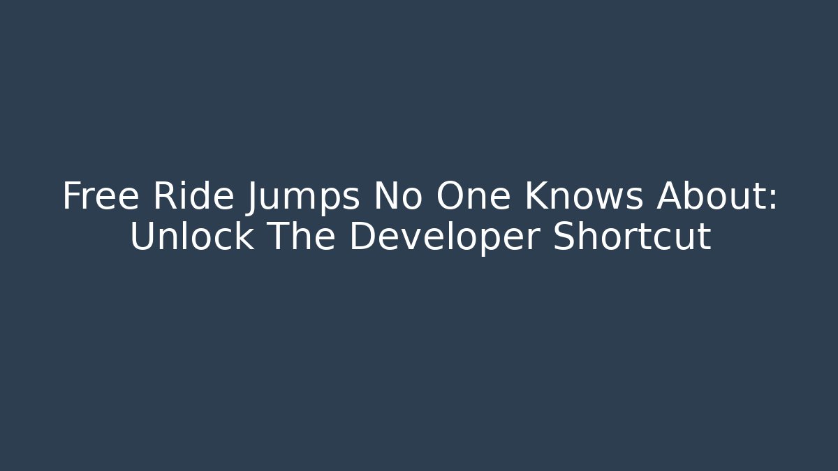 Free Ride Jumps No One Knows About: Unlock The Developer Shortcut - The Family Holidays