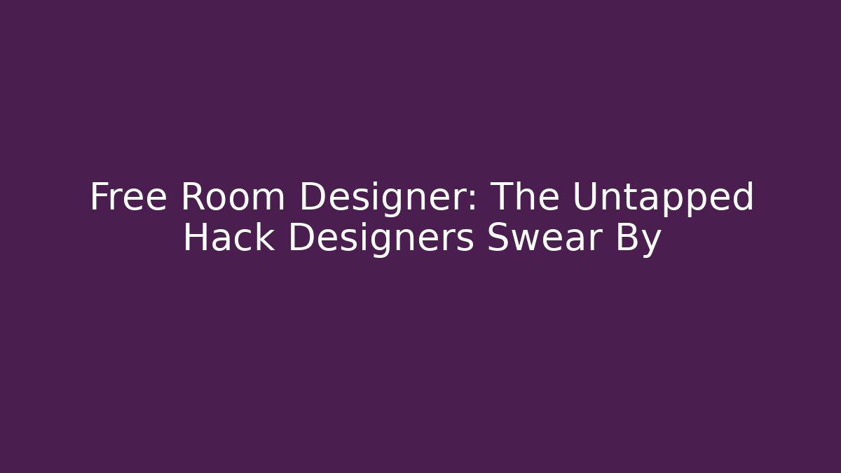 Free Room Designer: The Untapped Hack Designers Swear By - The Family Holidays