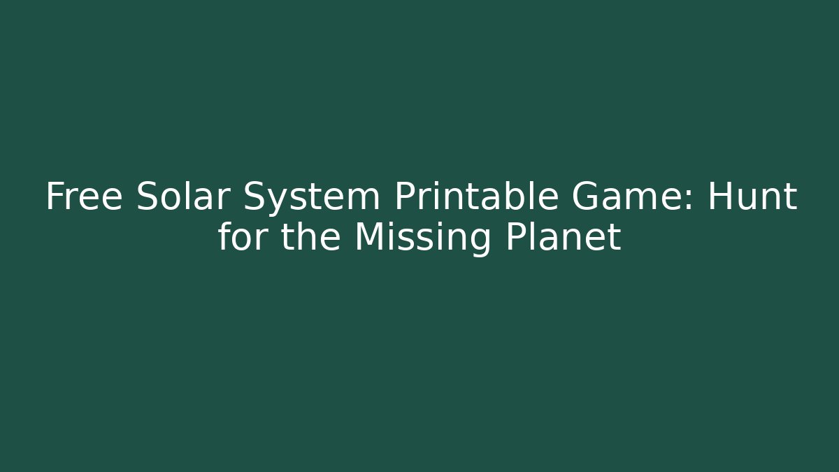Free Solar System Printable Game: Hunt for the Missing Planet - The Family Holidays