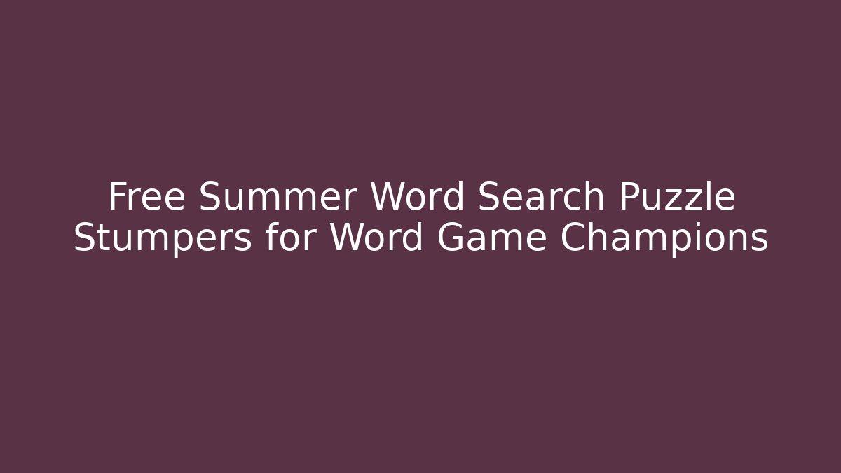 Free Summer Word Search Puzzle Stumpers for Word Game Champions