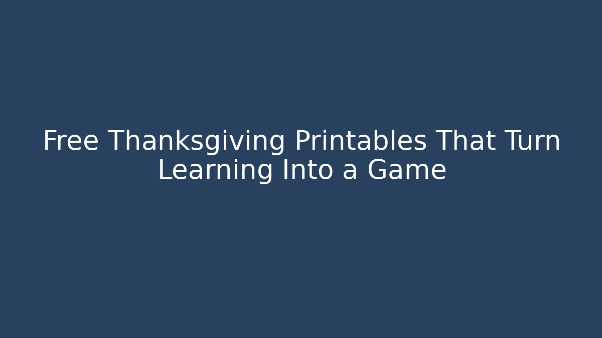 Free Thanksgiving Printables That Turn Learning Into a Game
