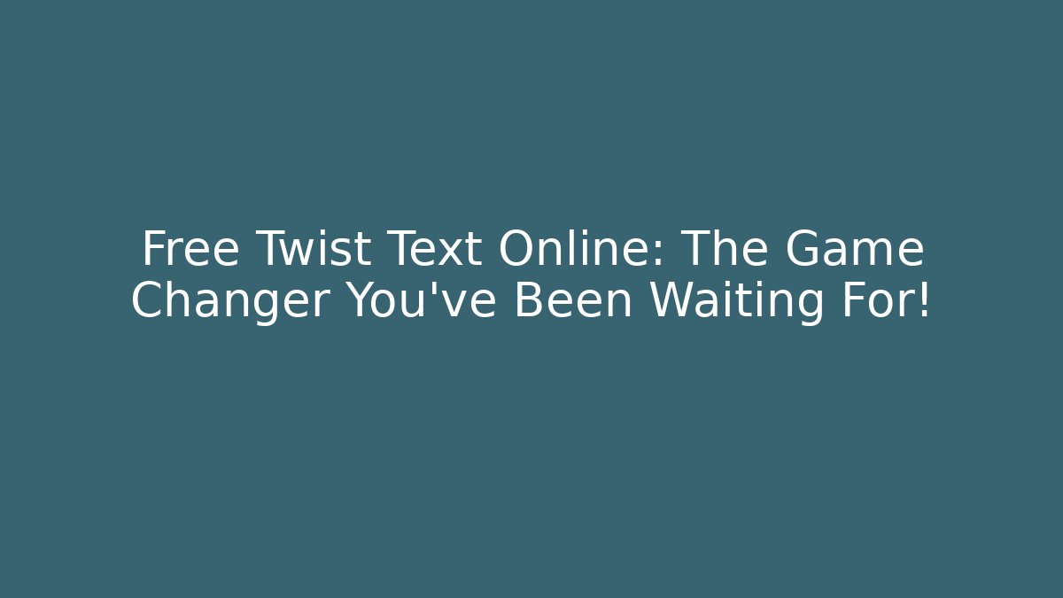 Free Twist Text Online: The Game Changer You’ve Been Waiting For!