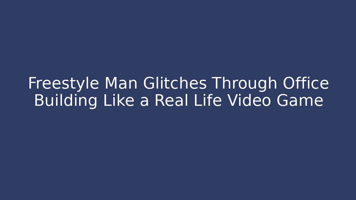 Freestyle Man Glitches Through Office Building Like a Real Life Video Game