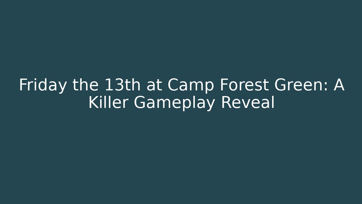 Friday the 13th at Camp Forest Green: A Killer Gameplay Reveal