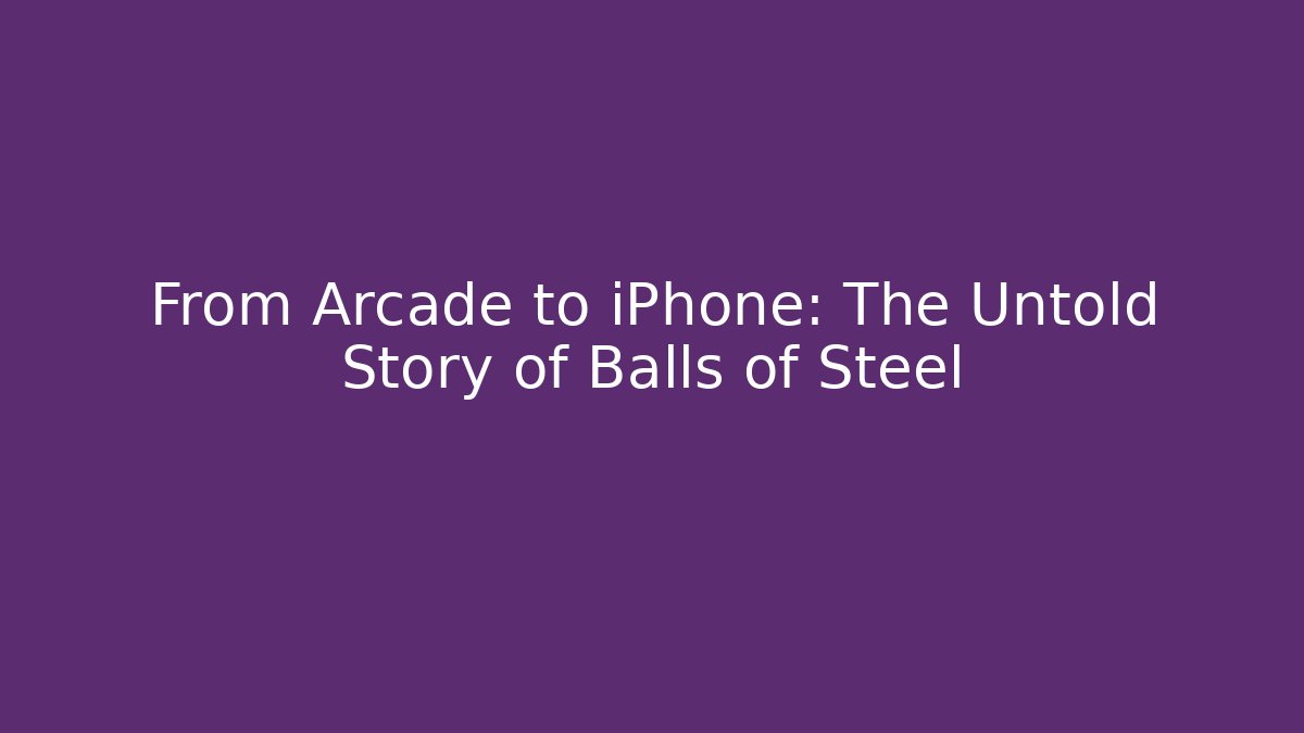 From Arcade to iPhone: The Untold Story of Balls of Steel
