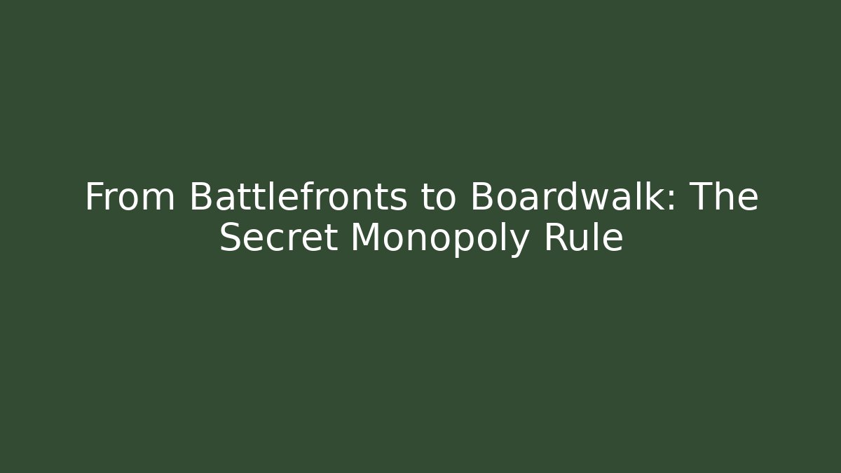 From Battlefronts to Boardwalk: The Secret Monopoly Rule