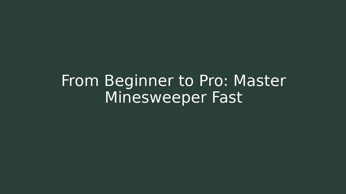 From Beginner to Pro: Master Minesweeper Fast
