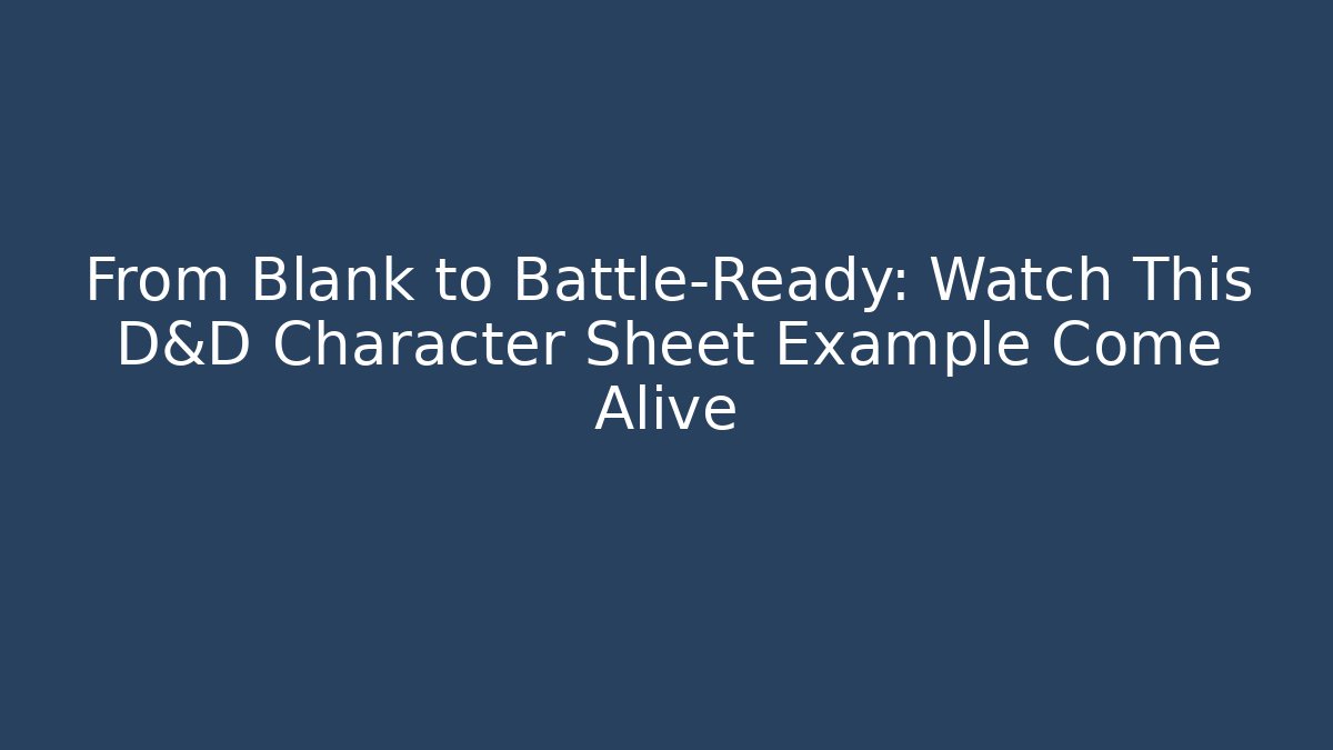 From Blank to Battle-Ready: Watch This D&D Character Sheet Example Come Alive - The Family Holidays