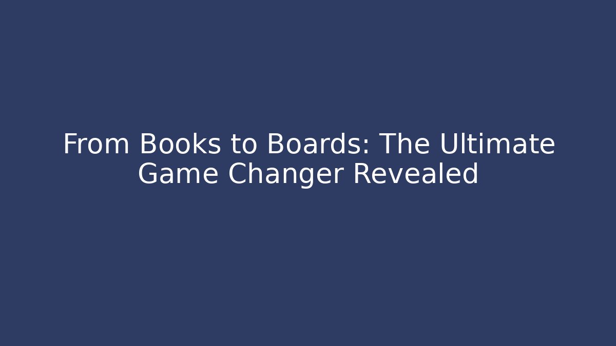 From Books to Boards: The Ultimate Game Changer Revealed - The Family Holidays